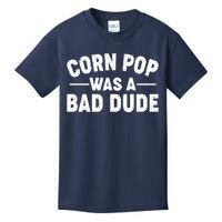 Funny Corn Pop Was A Bad Dude Kids T-Shirt