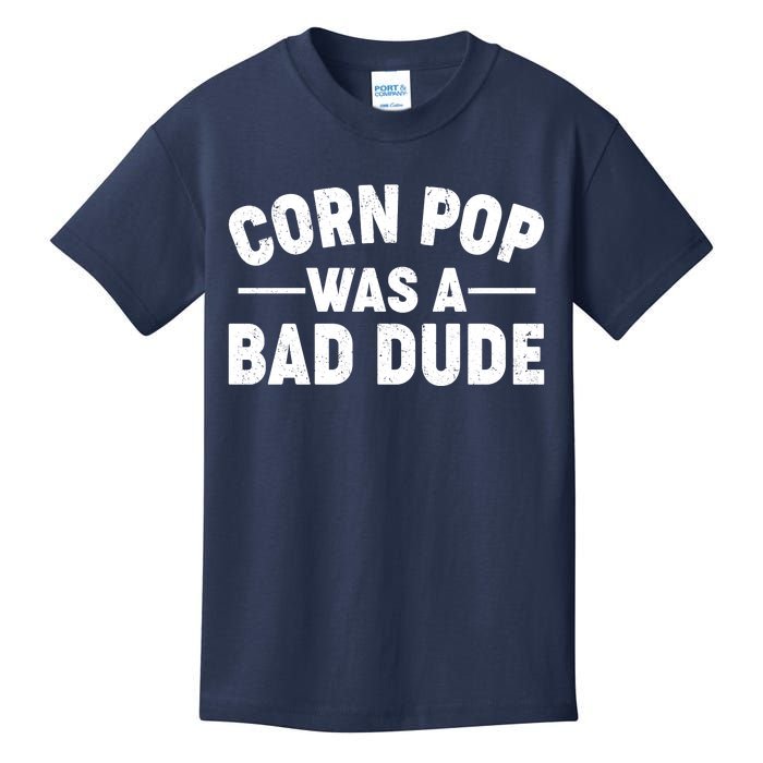 Funny Corn Pop Was A Bad Dude Kids T-Shirt