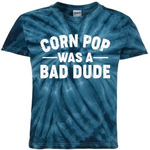 Funny Corn Pop Was A Bad Dude Kids Tie-Dye T-Shirt