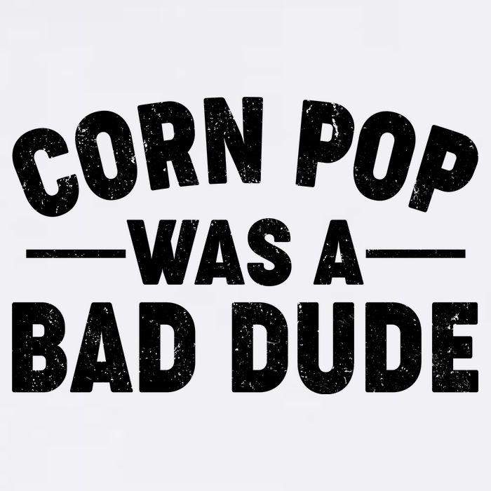 Funny Corn Pop Was A Bad Dude Garment-Dyed Sweatshirt
