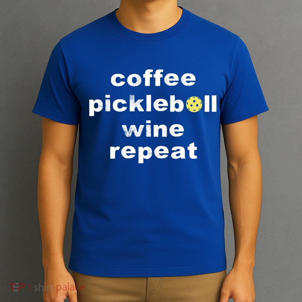 Funny Coffee Pickleball Wine Repeat Dinker Er Gift T-Shirt