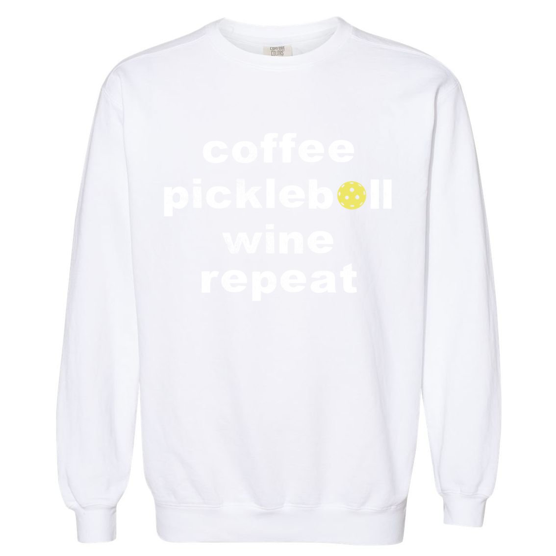 Funny Coffee Pickleball Wine Repeat Dinker Er Gift Garment-Dyed Sweatshirt