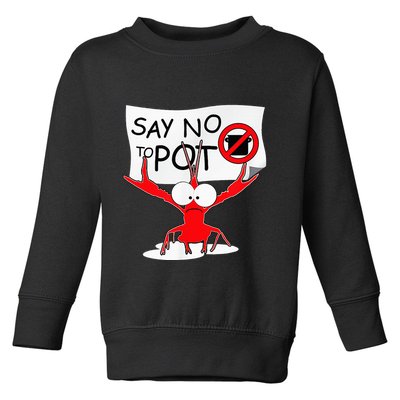 Funny Crawfish Pun Say No To Pot Lobster Festival Toddler Sweatshirt
