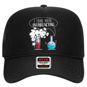 Funny Chemistry Pun I Think You're Overreacting Chemist High Crown Mesh Back Trucker Hat