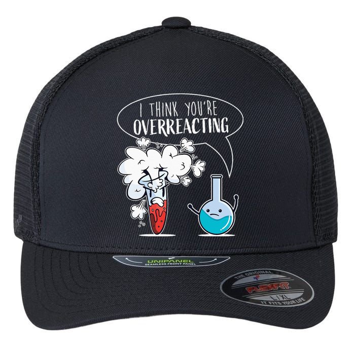 Funny Chemistry Pun I Think You're Overreacting Chemist Flexfit Unipanel Trucker Cap