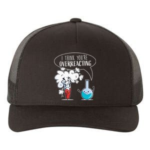 Funny Chemistry Pun I Think You're Overreacting Chemist Yupoong Adult 5-Panel Trucker Hat