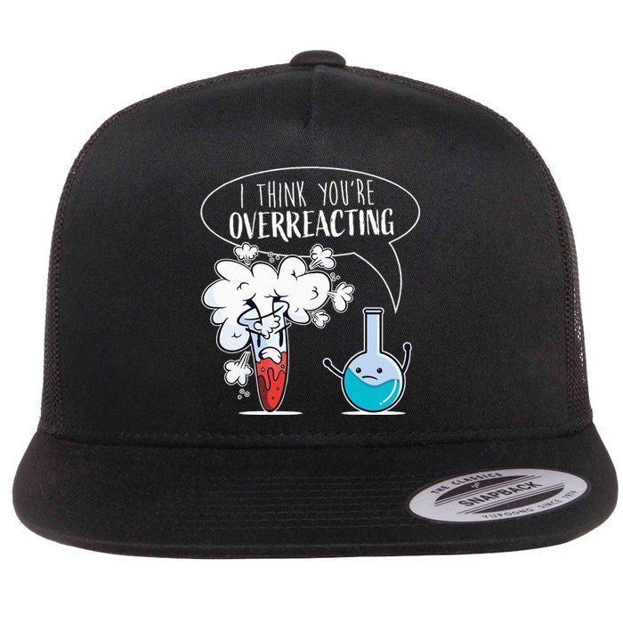 Funny Chemistry Pun I Think You're Overreacting Chemist Flat Bill Trucker Hat