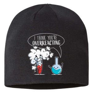 Funny Chemistry Pun I Think You're Overreacting Chemist Sustainable Beanie