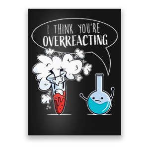 Funny Chemistry Pun I Think You're Overreacting Chemist Poster