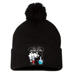 Funny Chemistry Pun I Think You're Overreacting Chemist Pom Pom 12in Knit Beanie