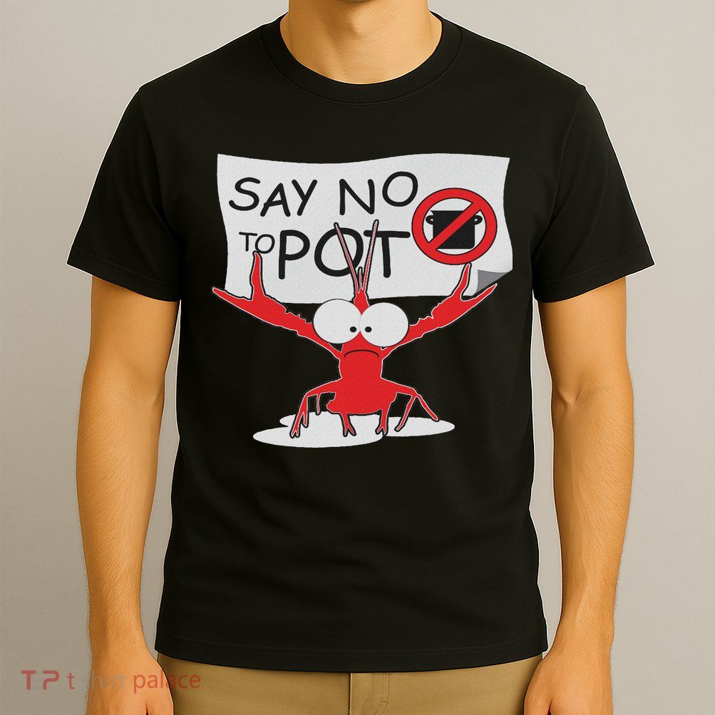 Funny Crawfish Pun Say No To Pot, Lobster Festival T-Shirt