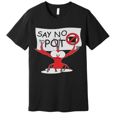 Funny Crawfish Pun Say No To Pot, Lobster Festival Premium T-Shirt