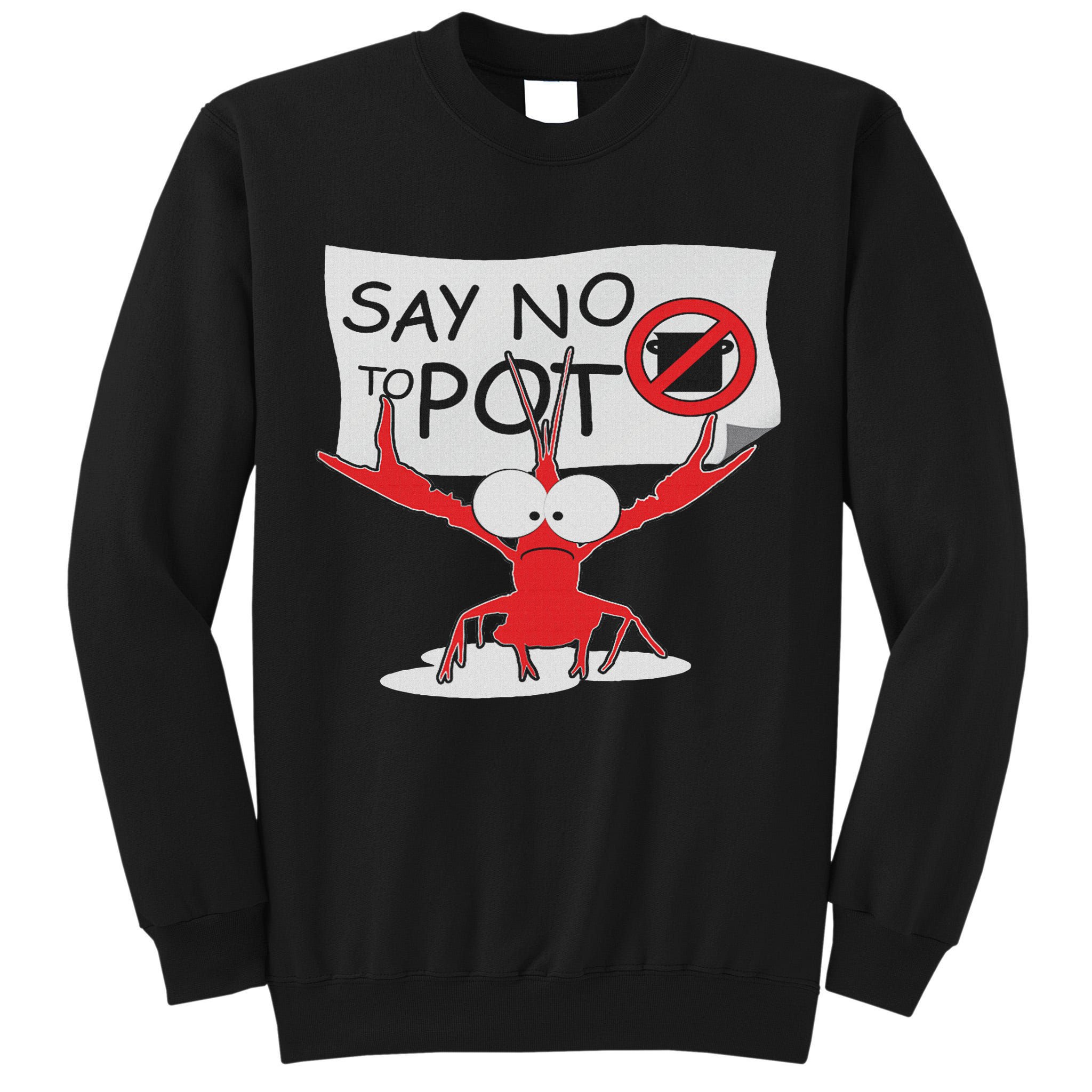 Funny Crawfish Pun Say No To Pot, Lobster Festival Tall Sweatshirt