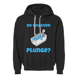 Funny Cold Plunging Ice Bath Do You Even Cold Plunge Garment-Dyed Fleece Hoodie