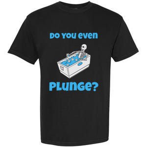 Funny Cold Plunging Ice Bath Do You Even Cold Plunge Garment-Dyed Heavyweight T-Shirt