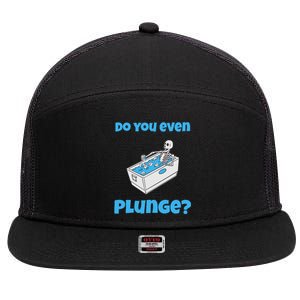 Funny Cold Plunging Ice Bath Do You Even Cold Plunge 7 Panel Mesh Trucker Snapback Hat