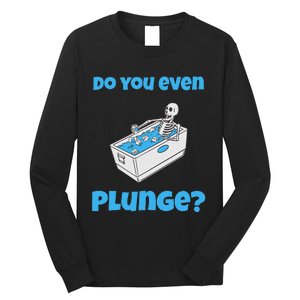 Funny Cold Plunging Ice Bath Do You Even Cold Plunge Long Sleeve Shirt