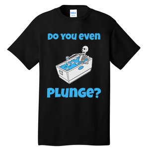 Funny Cold Plunging Ice Bath Do You Even Cold Plunge Tall T-Shirt