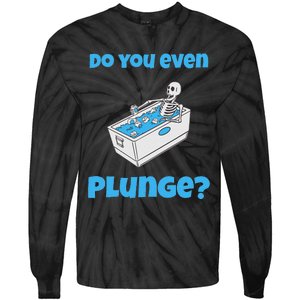 Funny Cold Plunging Ice Bath Do You Even Cold Plunge Tie-Dye Long Sleeve Shirt