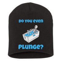 Funny Cold Plunging Ice Bath Do You Even Cold Plunge Short Acrylic Beanie