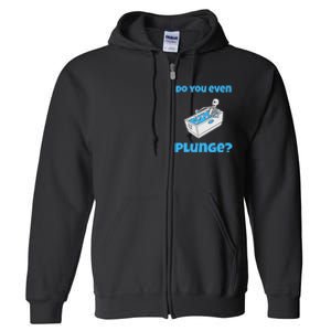 Funny Cold Plunging Ice Bath Do You Even Cold Plunge Full Zip Hoodie