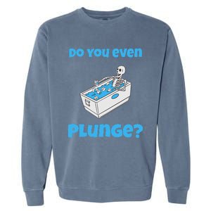 Funny Cold Plunging Ice Bath Do You Even Cold Plunge Garment-Dyed Sweatshirt