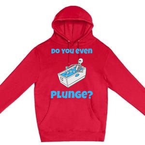 Funny Cold Plunging Ice Bath Do You Even Cold Plunge Premium Pullover Hoodie