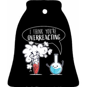 Funny Chemistry Pun I Think Youre Overreacting Chemist Ceramic Bell Ornament