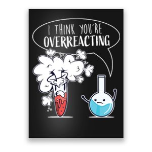 Funny Chemistry Pun I Think Youre Overreacting Chemist Poster