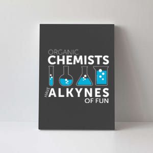 Funny Chemistry Pun Organic Chemists Have Alkynes Fun Canvas