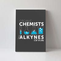 Funny Chemistry Pun Organic Chemists Have Alkynes Fun Canvas