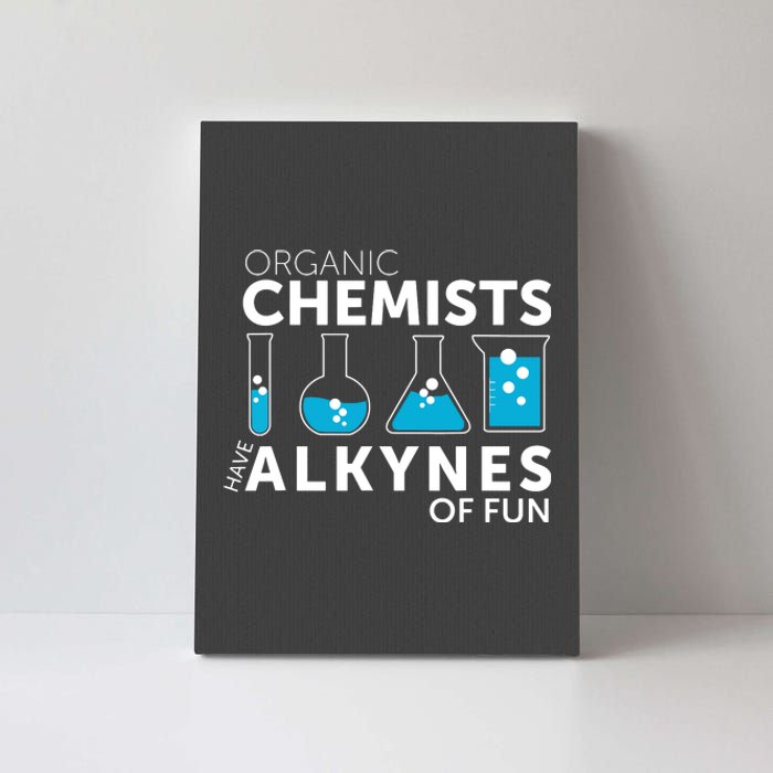 Funny Chemistry Pun Organic Chemists Have Alkynes Fun Canvas