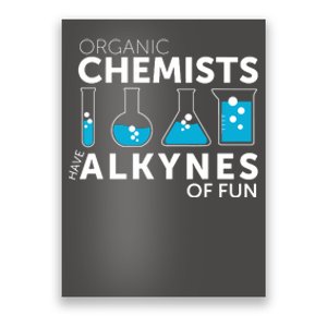 Funny Chemistry Pun Organic Chemists Have Alkynes Fun Poster