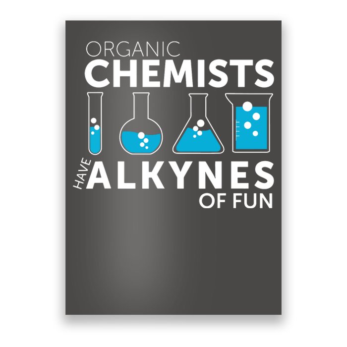 Funny Chemistry Pun Organic Chemists Have Alkynes Fun Poster