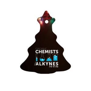 Funny Chemistry Pun Organic Chemists Have Alkynes Fun Ceramic Tree Ornament