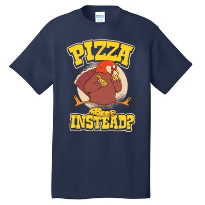 Funny Cute Pizza Instead Thanksgiving Turkey Fall Autumn Season Holiday Meaningf Tall T-Shirt