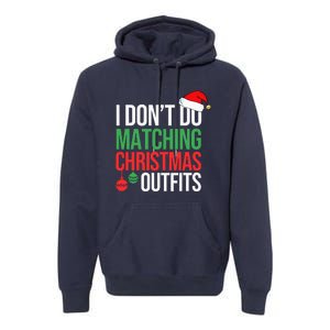 Family Christmas Pajamas I Dont Do Matching Christmas Outfits Premium Hoodie