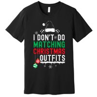 Family Christmas Pajamas I Dont Do Matching Christmas Outfits Premium T-Shirt