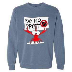 Funny Crawfish Pun Say No To Pot Lobster Festival Garment-Dyed Sweatshirt