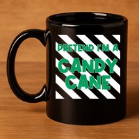 Funny Christmas Pretend Im A Candy Cane 11oz C Handle Ceramic Mug