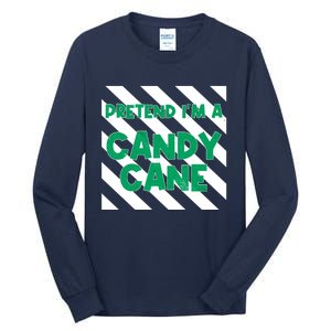 Funny Christmas Pretend Im A Candy Cane Tall Long Sleeve T-Shirt