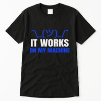 Funny Coding Programmer Computer It Works On My Machine Gift Tall T-Shirt