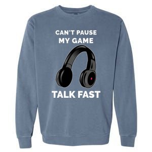 Funny Cant Paused My Game Talk Fast Gift Game Controllers Garment-Dyed Sweatshirt