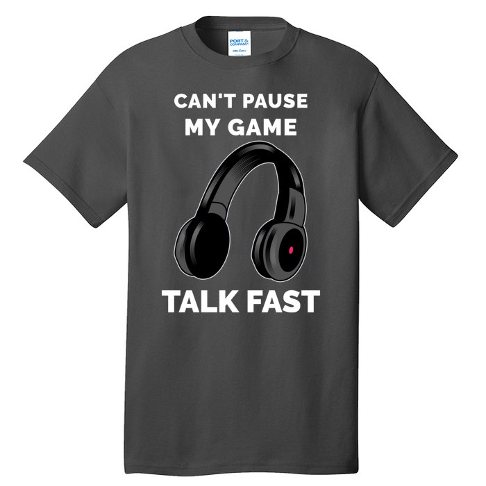 Funny Cant Paused My Game Talk Fast Gift Game Controllers Tall T-Shirt