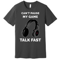 Funny Cant Paused My Game Talk Fast Gift Game Controllers Premium T-Shirt