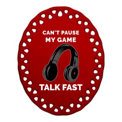 Funny Cant Paused My Game Talk Fast Gift Game Controllers Ceramic Oval Ornament