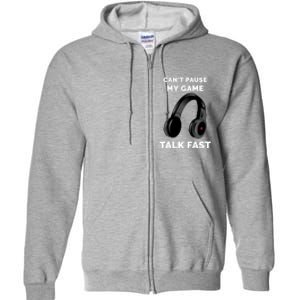 Funny Cant Paused My Game Talk Fast Gift Game Controllers Full Zip Hoodie