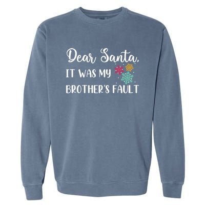 Funny Christmas Quote Dear Santa It Was My BrotherS Fault Great Gift Garment-Dyed Sweatshirt