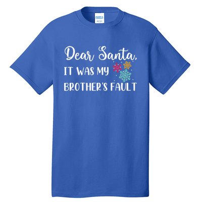 Funny Christmas Quote Dear Santa It Was My BrotherS Fault Great Gift Tall T-Shirt