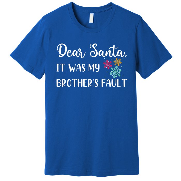 Funny Christmas Quote Dear Santa It Was My BrotherS Fault Great Gift Premium T-Shirt